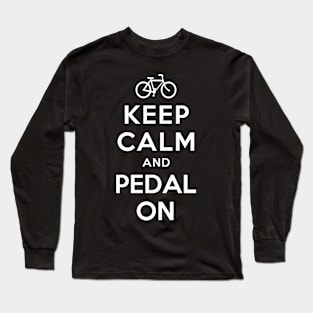 KEEP CALM AND PEDAL ON Long Sleeve T-Shirt